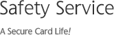 Safety Service-A Secure Card Life!