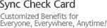 Sync Check Card - Customized Benefits for Everyone, Everywhere, Anytime